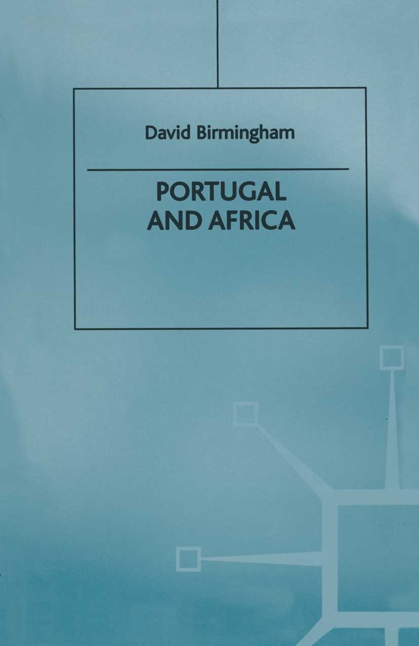 Titlebook: Portugal and Africa; David Birmingham Book 1999 David Birmingham 1999 20. Jahrhundert.20th century.Africa.Britain.colonial city.colonialis Titlebook: Portugal and Africa; David Birmingham Book 1999 David Birmingham 1999 20. Jahrhundert.20th century.Africa.Britain.colonial city.colonialis