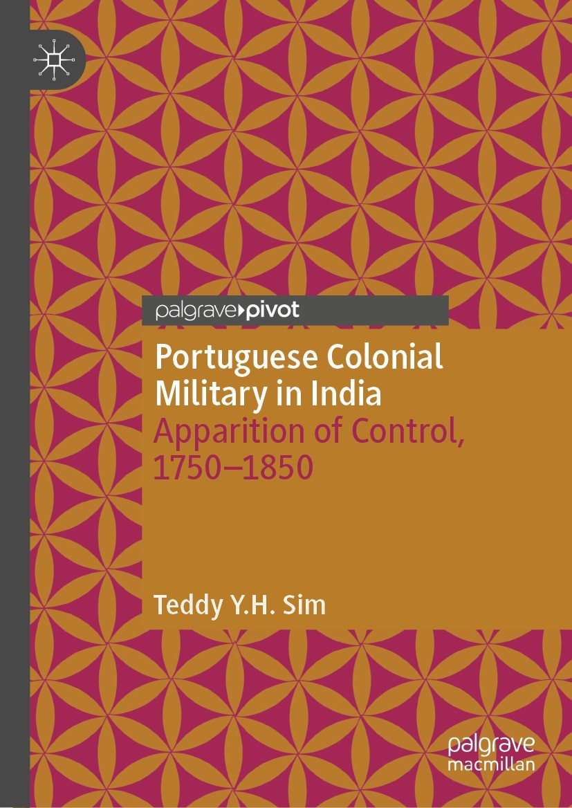 Titlebook: Portuguese Colonial Military in India; Apparition of Contro Teddy Y.H. Sim Book 2022 The Author(s), under exclusive license to Springer Nat Titlebook: Portuguese Colonial Military in India; Apparition of Contro Teddy Y.H. Sim Book 2022 The Author(s), under exclusive license to Springer Nat