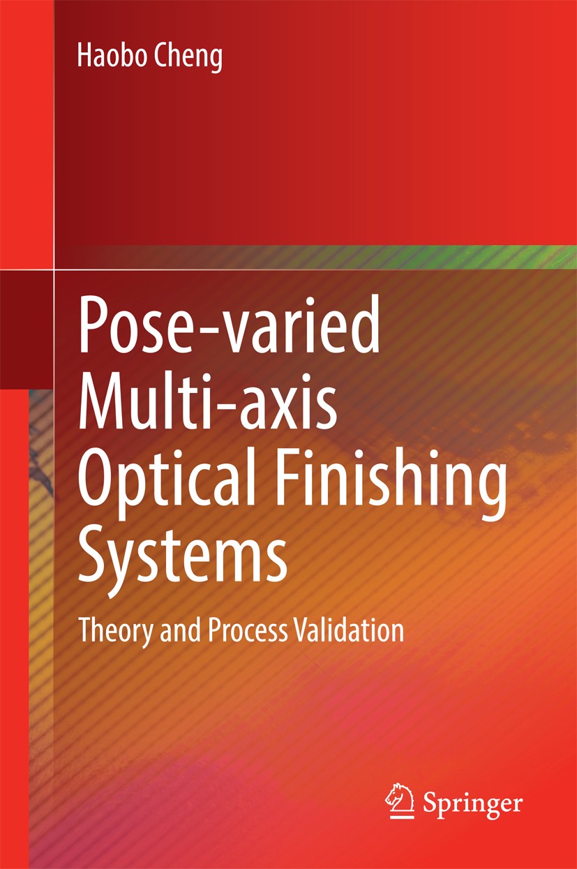 Titlebook: Pose-varied Multi-axis Optical Finishing Systems; Theory and Process V Haobo Cheng Book 2015 Springer-Verlag Berlin Heidelberg 2015 Compute Titlebook: Pose-varied Multi-axis Optical Finishing Systems; Theory and Process V Haobo Cheng Book 2015 Springer-Verlag Berlin Heidelberg 2015 Compute
