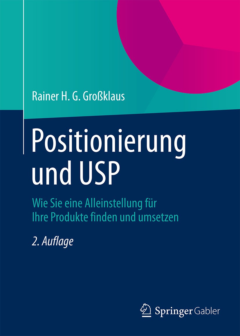 Titlebook: Positionierung und USP; Wie Sie eine Alleins Rainer H. G. Großklaus Book 2015Latest edition Springer Fachmedien Wiesbaden 2015 Markenführun Titlebook: Positionierung und USP; Wie Sie eine Alleins Rainer H. G. Großklaus Book 2015Latest edition Springer Fachmedien Wiesbaden 2015 Markenführun