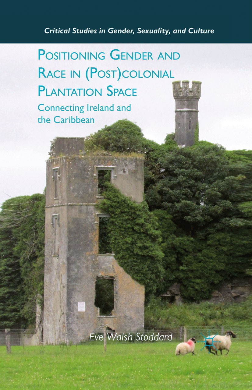 Titlebook: Positioning Gender and Race in (Post)colonial Plantation Space; Connecting Ireland a Eve Walsh Stoddard Book 2012 Palgrave Macmillan, a div Titlebook: Positioning Gender and Race in (Post)colonial Plantation Space; Connecting Ireland a Eve Walsh Stoddard Book 2012 Palgrave Macmillan, a div