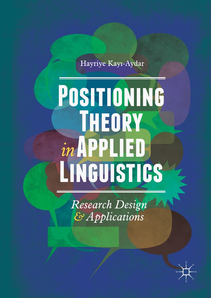Titlebook: Positioning Theory in Applied Linguistics; Research Design and Hayriye Kayı-Aydar Book 2019 The Editor(s) (if applicable) and The Author(s Titlebook: Positioning Theory in Applied Linguistics; Research Design and Hayriye Kayı-Aydar Book 2019 The Editor(s) (if applicable) and The Author(s