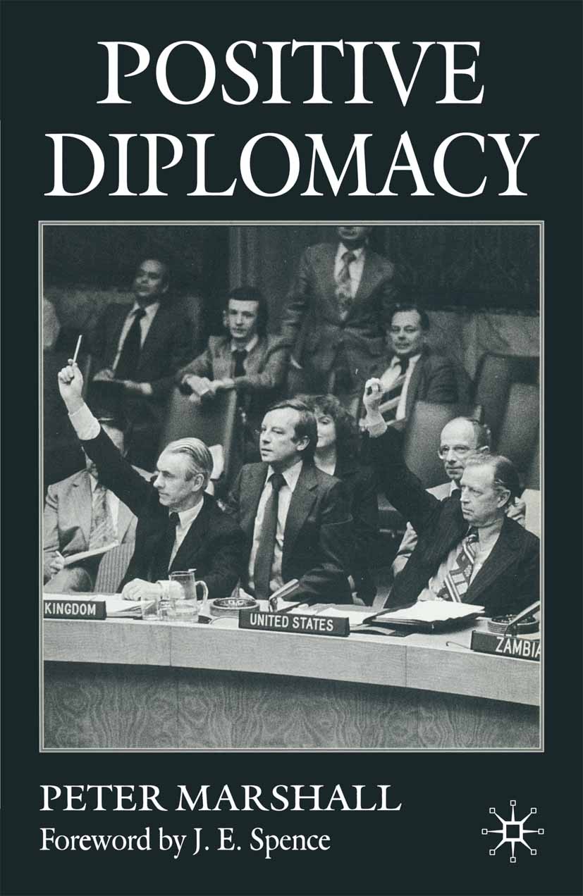 Titlebook: Positive Diplomacy; Peter Marshall Book 1999 Sir Peter Marshall 1999 Diplomacy.Europe.foreign policy.interdependence Titlebook: Positive Diplomacy; Peter Marshall Book 1999 Sir Peter Marshall 1999 Diplomacy.Europe.foreign policy.interdependence