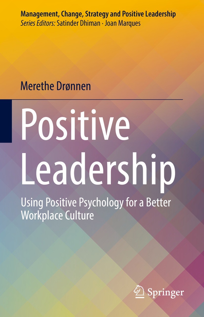 Titlebook: Positive Leadership; Using Positive Psych Merethe Drønnen Book 2022 The Editor(s) (if applicable) and The Author(s), under exclusive licens Titlebook: Positive Leadership; Using Positive Psych Merethe Drønnen Book 2022 The Editor(s) (if applicable) and The Author(s), under exclusive licens