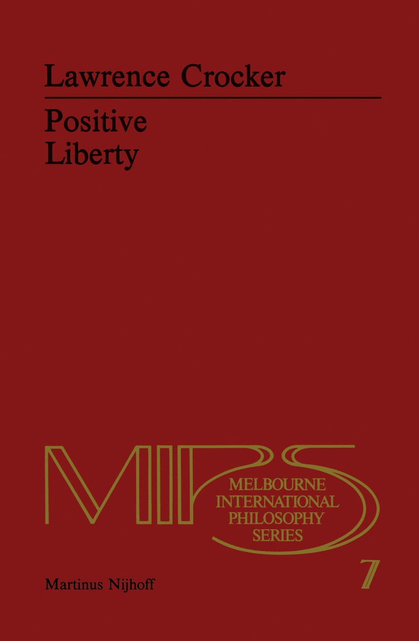 Titlebook: Positive Liberty; An Essay in Normativ Lawrence Crocker Book 1980 Martinus Nijhoff Publishers by, The Hague 1980 John Rawls.Robert Nozick.T Titlebook: Positive Liberty; An Essay in Normativ Lawrence Crocker Book 1980 Martinus Nijhoff Publishers by, The Hague 1980 John Rawls.Robert Nozick.T