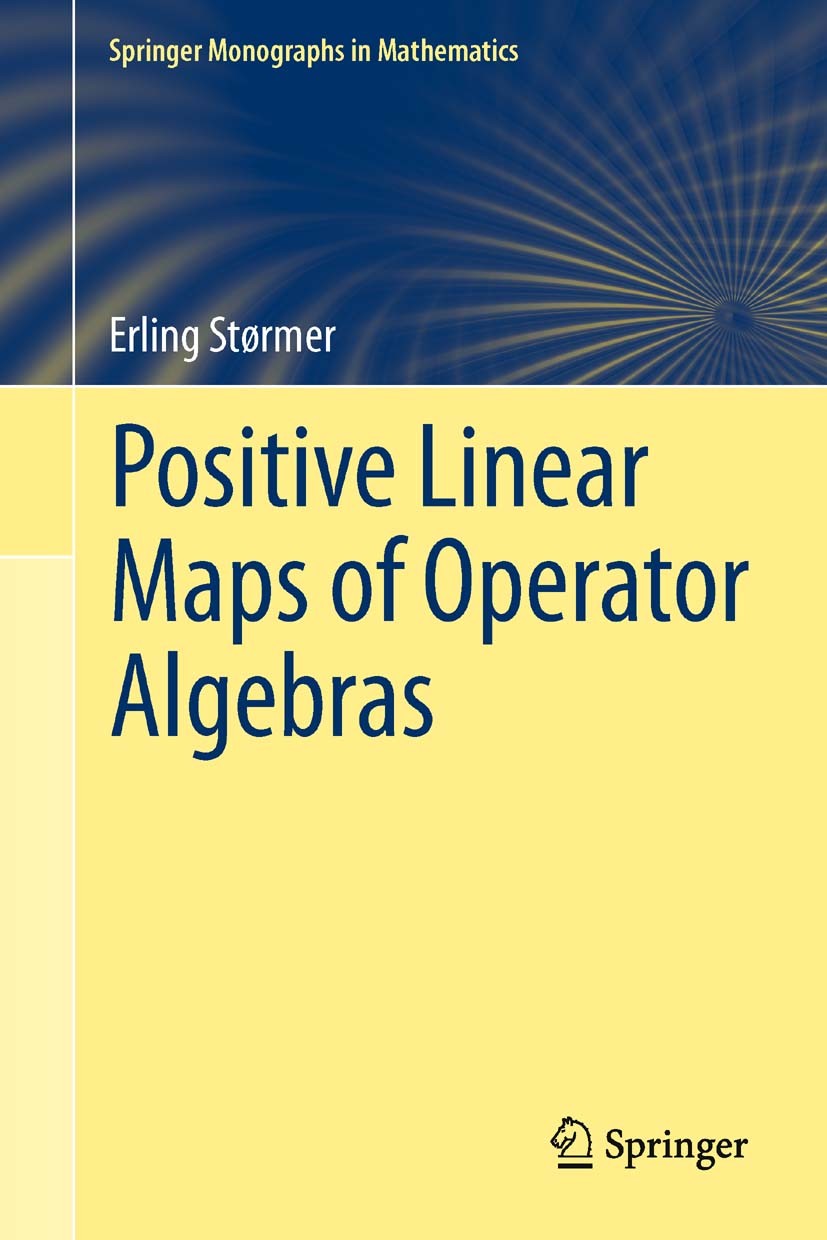 Titlebook: Positive Linear Maps of Operator Algebras; Erling Størmer Book 2013 Springer-Verlag Berlin Heidelberg 2013 Choi matrices.Jordan Algebras.P Titlebook: Positive Linear Maps of Operator Algebras; Erling Størmer Book 2013 Springer-Verlag Berlin Heidelberg 2013 Choi matrices.Jordan Algebras.P