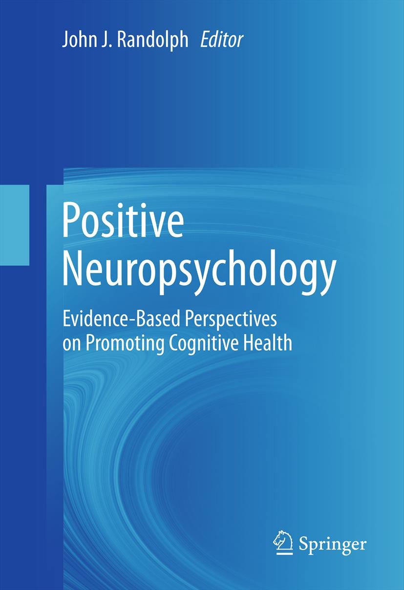 Titlebook: Positive Neuropsychology; Evidence-Based Persp John J. Randolph Book 20131st edition Springer Science+Business Media New York 2013 Cognitiv Titlebook: Positive Neuropsychology; Evidence-Based Persp John J. Randolph Book 20131st edition Springer Science+Business Media New York 2013 Cognitiv