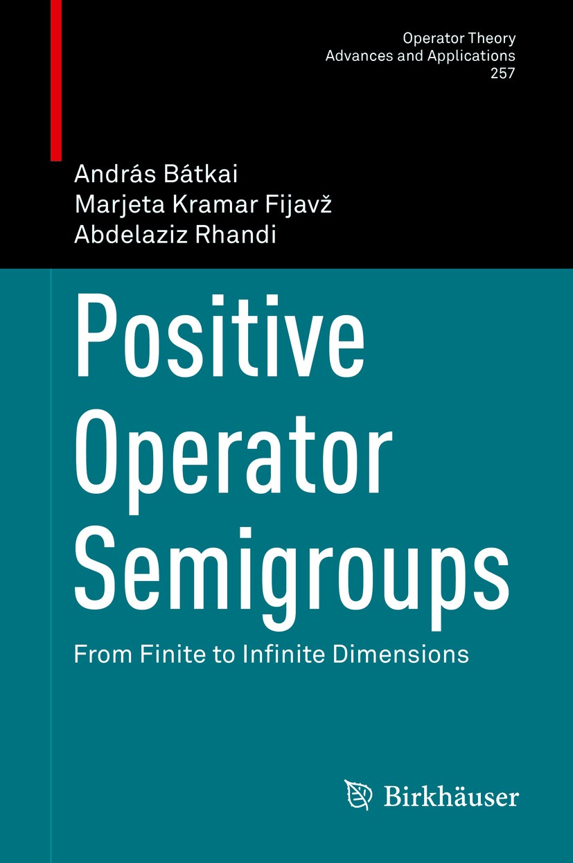 Titlebook: Positive Operator Semigroups; From Finite to Infin András Bátkai,Marjeta Kramar Fijavž,Abdelaziz Rhan Textbook 2017 Springer International Titlebook: Positive Operator Semigroups; From Finite to Infin András Bátkai,Marjeta Kramar Fijavž,Abdelaziz Rhan Textbook 2017 Springer International