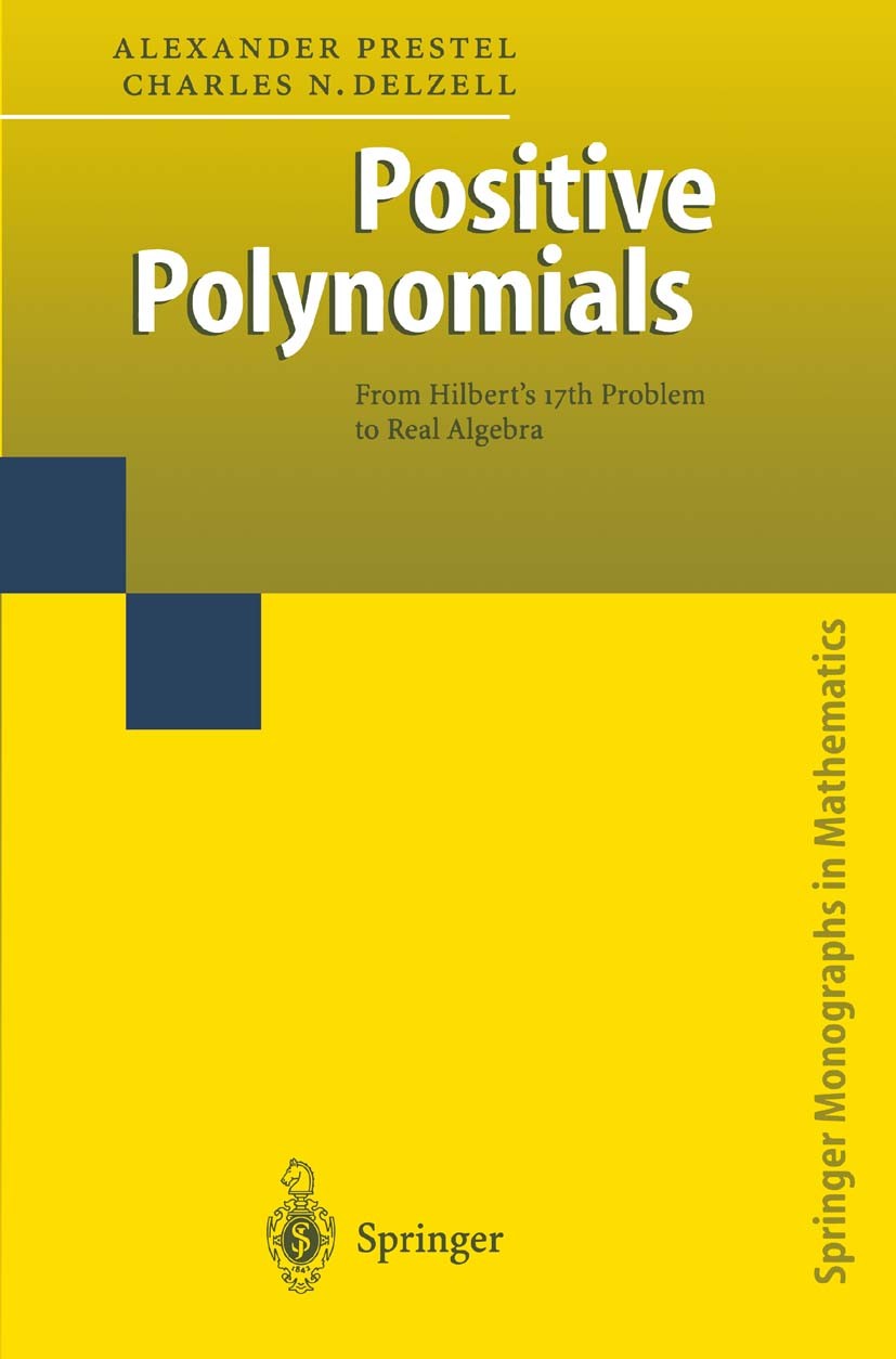 Titlebook: Positive Polynomials; From Hilbert’s 17th Alexander Prestel,Charles N. Delzell Book 2001 Springer-Verlag Berlin Heidelberg 2001 Algebra.Po Titlebook: Positive Polynomials; From Hilbert’s 17th Alexander Prestel,Charles N. Delzell Book 2001 Springer-Verlag Berlin Heidelberg 2001 Algebra.Po