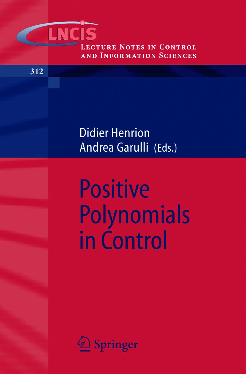 Titlebook: Positive Polynomials in Control; Didier Henrion,Andrea Garulli Book 2005 Springer-Verlag Berlin Heidelberg 2005 Algebraic Geometry.Convex Titlebook: Positive Polynomials in Control; Didier Henrion,Andrea Garulli Book 2005 Springer-Verlag Berlin Heidelberg 2005 Algebraic Geometry.Convex
