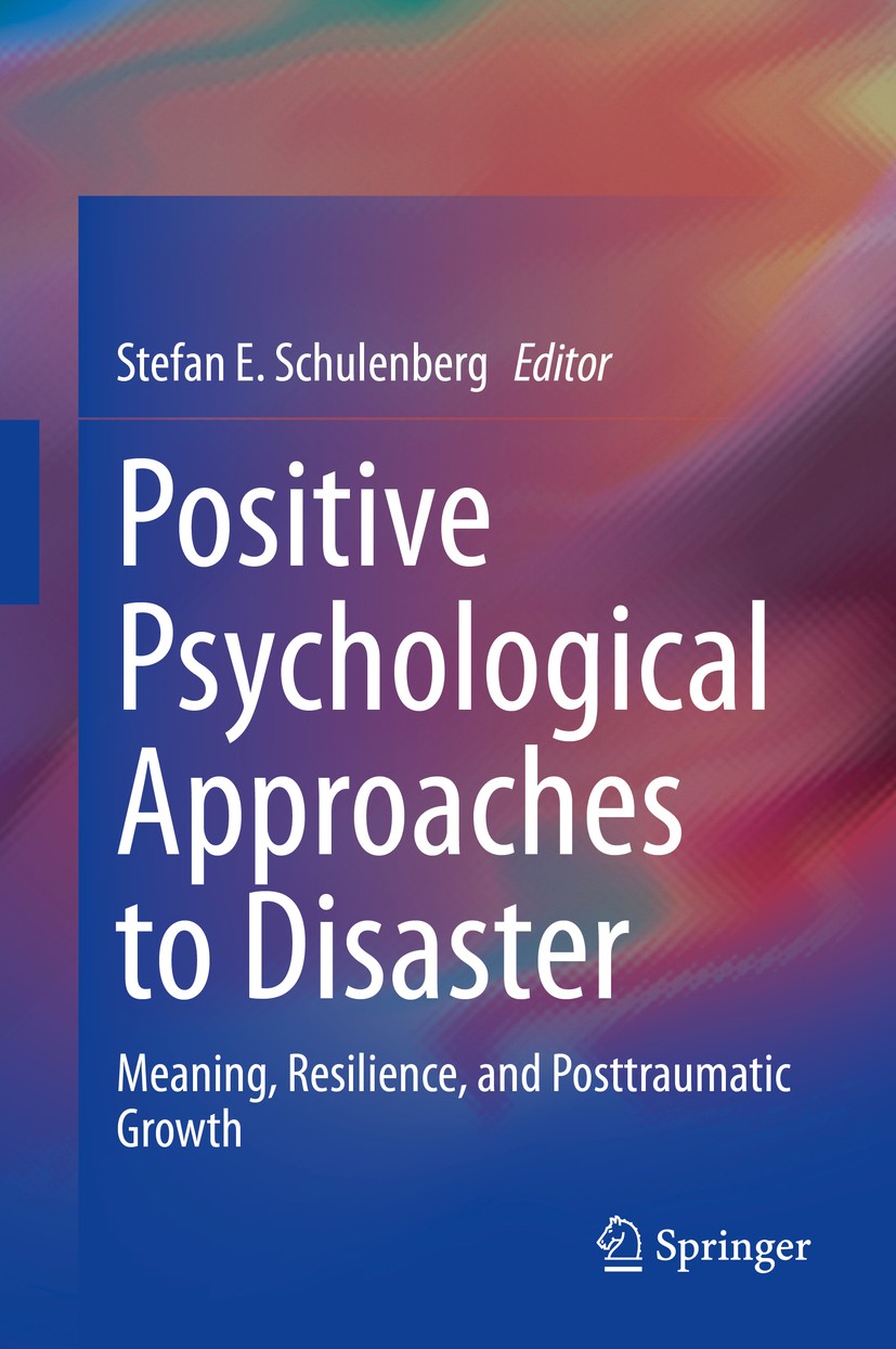 Titlebook: Positive Psychological Approaches to Disaster; Meaning, Resilience, Stefan E. Schulenberg Book 2020 Springer Nature Switzerland AG 2020 cli Titlebook: Positive Psychological Approaches to Disaster; Meaning, Resilience, Stefan E. Schulenberg Book 2020 Springer Nature Switzerland AG 2020 cli