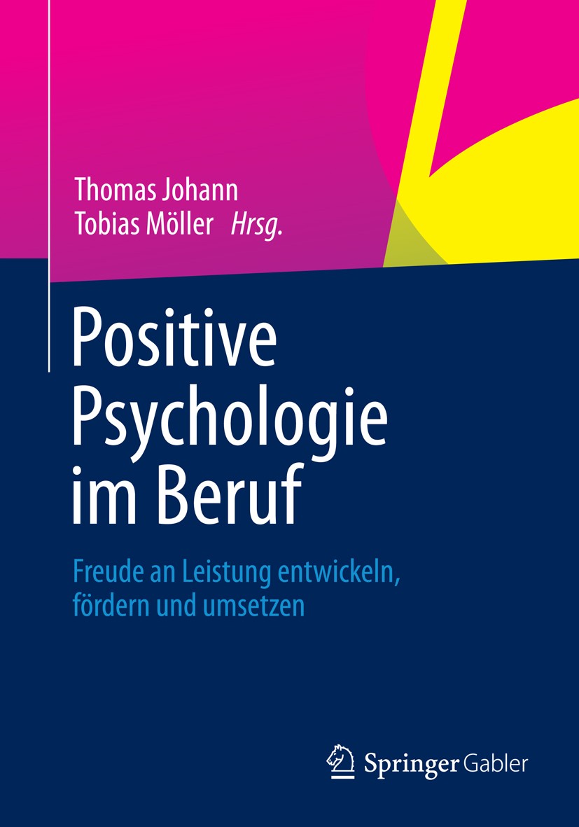 Titlebook: Positive Psychologie im Beruf; Freude an Leistung e Thomas Johann,Tobias Möller Book 2013 Springer Fachmedien Wiesbaden 2013 Führung.Mitarb Titlebook: Positive Psychologie im Beruf; Freude an Leistung e Thomas Johann,Tobias Möller Book 2013 Springer Fachmedien Wiesbaden 2013 Führung.Mitarb