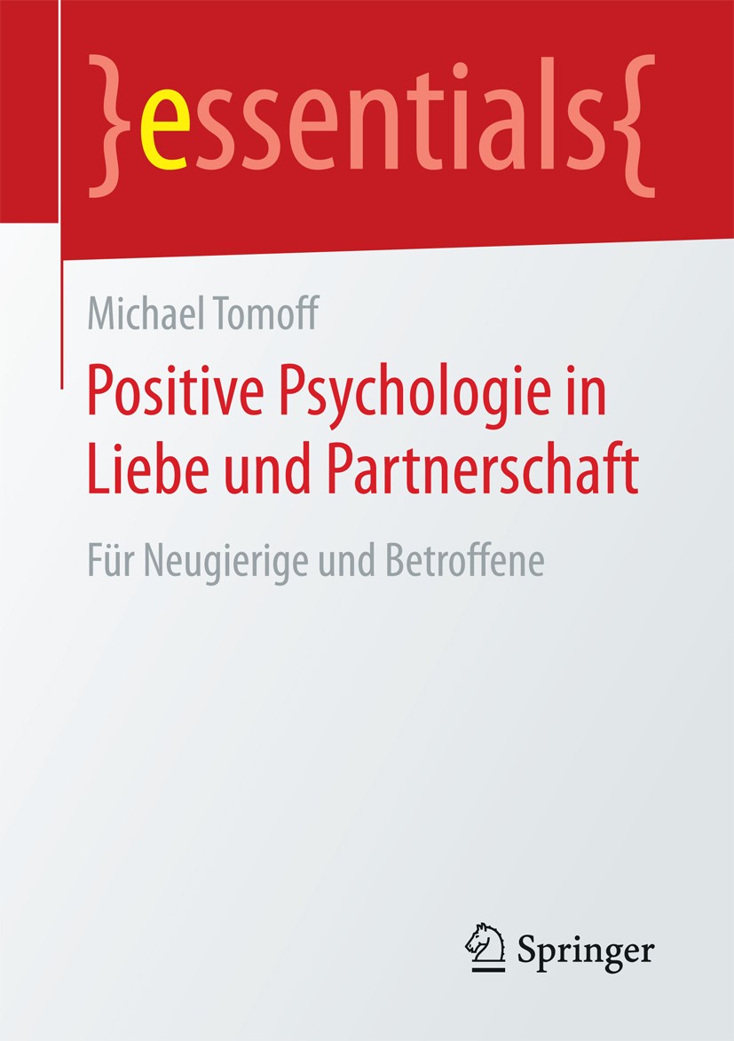 Titlebook: Positive Psychologie in Liebe und Partnerschaft; Für Neugierige und B Michael Tomoff Book 2017 Springer Fachmedien Wiesbaden GmbH, ein Teil Titlebook: Positive Psychologie in Liebe und Partnerschaft; Für Neugierige und B Michael Tomoff Book 2017 Springer Fachmedien Wiesbaden GmbH, ein Teil