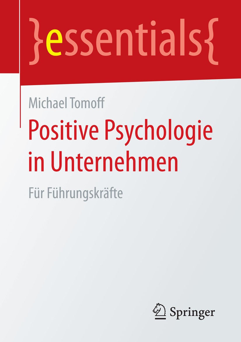 Titlebook: Positive Psychologie in Unternehmen; Für Führungskräfte Michael Tomoff Book 20151st edition Springer Fachmedien Wiesbaden GmbH, ein Teil vo Titlebook: Positive Psychologie in Unternehmen; Für Führungskräfte Michael Tomoff Book 20151st edition Springer Fachmedien Wiesbaden GmbH, ein Teil vo
