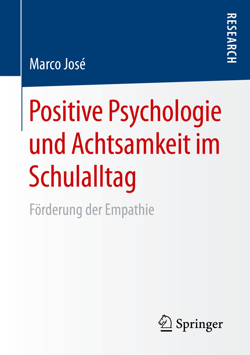 Titlebook: Positive Psychologie und Achtsamkeit im Schulalltag; Förderung der Empath Marco José Book 2016 Springer Fachmedien Wiesbaden 2016 Anatomie Titlebook: Positive Psychologie und Achtsamkeit im Schulalltag; Förderung der Empath Marco José Book 2016 Springer Fachmedien Wiesbaden 2016 Anatomie