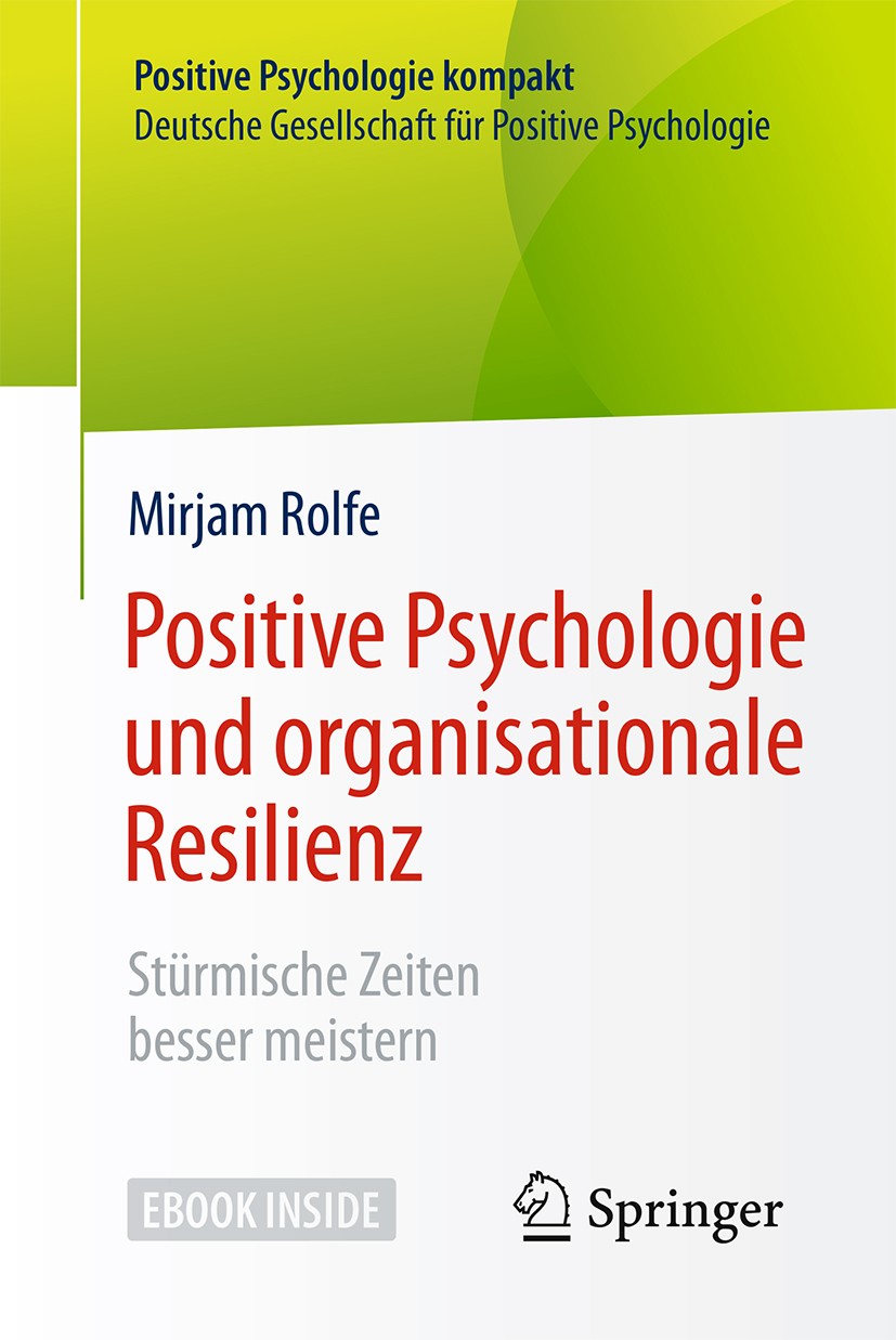 Titlebook: Positive Psychologie und organisationale Resilienz; Stürmische Zeiten be Mirjam Rolfe Book 2019 Springer-Verlag GmbH Deutschland, ein Teil Titlebook: Positive Psychologie und organisationale Resilienz; Stürmische Zeiten be Mirjam Rolfe Book 2019 Springer-Verlag GmbH Deutschland, ein Teil