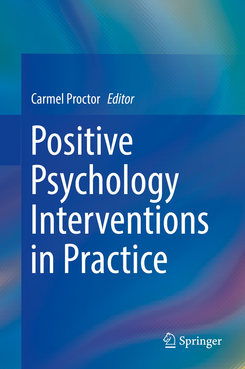 Titlebook: Positive Psychology Interventions in Practice; Carmel Proctor Book 2017 Springer International Publishing AG 2017 Advancements in Positive Titlebook: Positive Psychology Interventions in Practice; Carmel Proctor Book 2017 Springer International Publishing AG 2017 Advancements in Positive