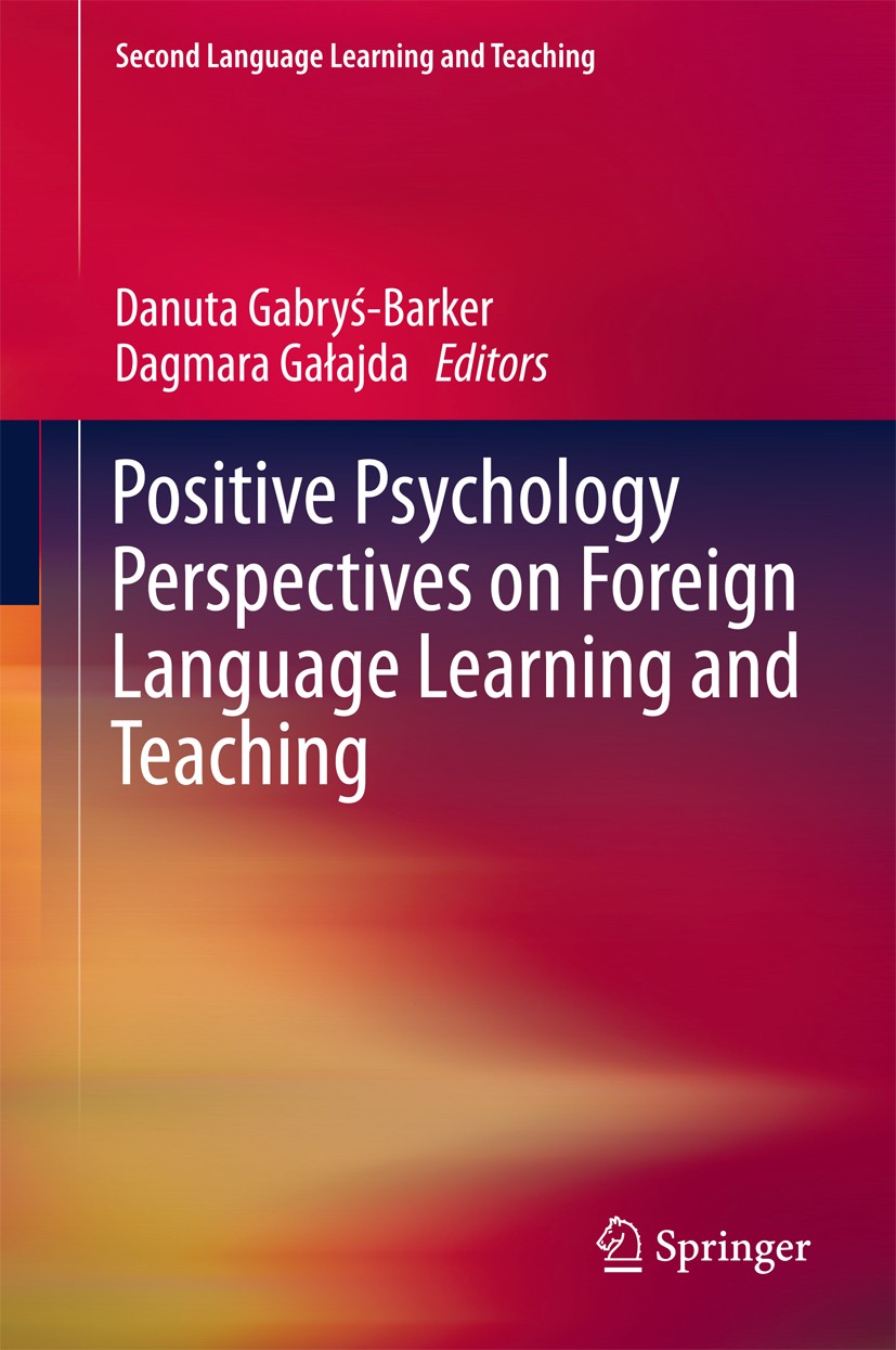 Titlebook: Positive Psychology Perspectives on Foreign Language Learning and Teaching; Danuta Gabryś-Barker,Dagmara Gałajda Book 2016 Springer Intern Titlebook: Positive Psychology Perspectives on Foreign Language Learning and Teaching; Danuta Gabryś-Barker,Dagmara Gałajda Book 2016 Springer Intern