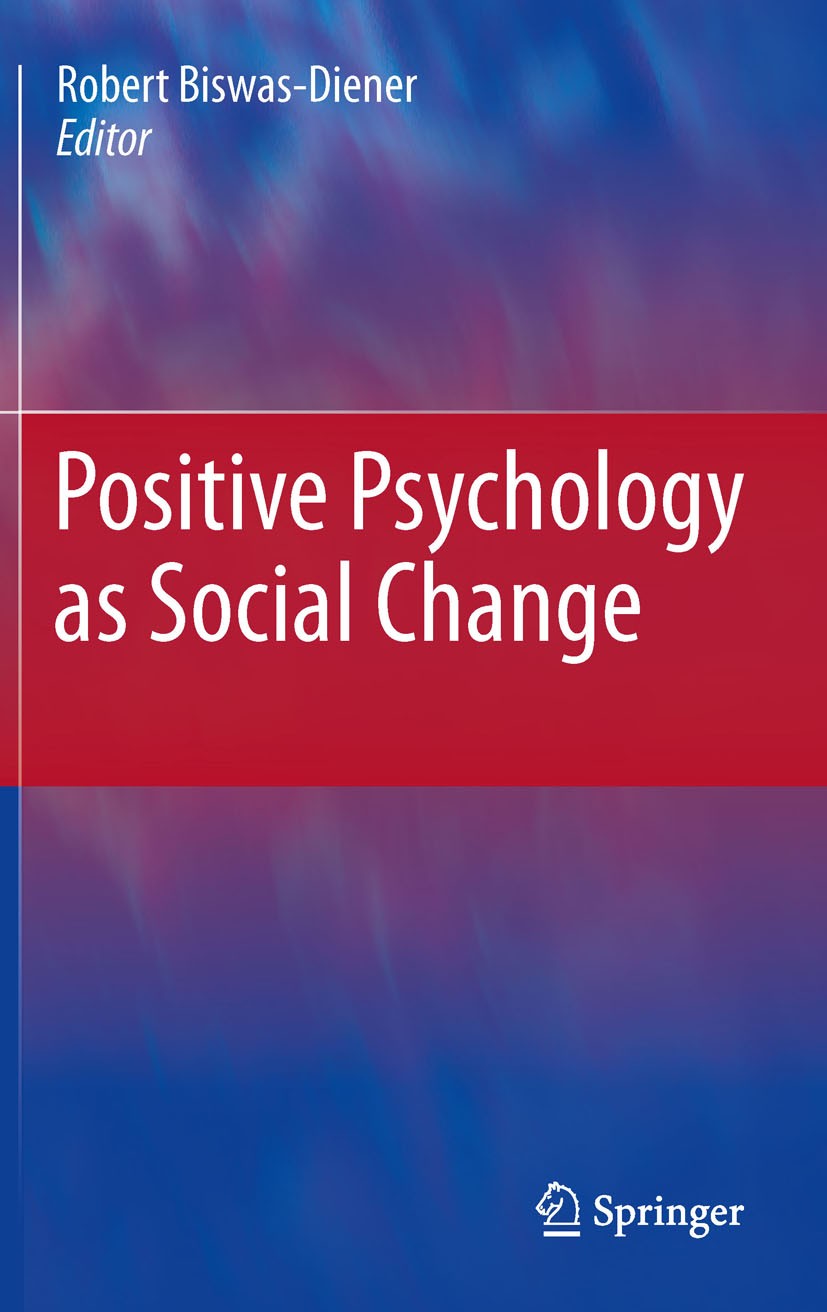 Titlebook: Positive Psychology as Social Change; Robert Biswas-Diener Book 2011 Springer Science+Business Media B.V. 2011 Altruism.Coaching.Community Titlebook: Positive Psychology as Social Change; Robert Biswas-Diener Book 2011 Springer Science+Business Media B.V. 2011 Altruism.Coaching.Community