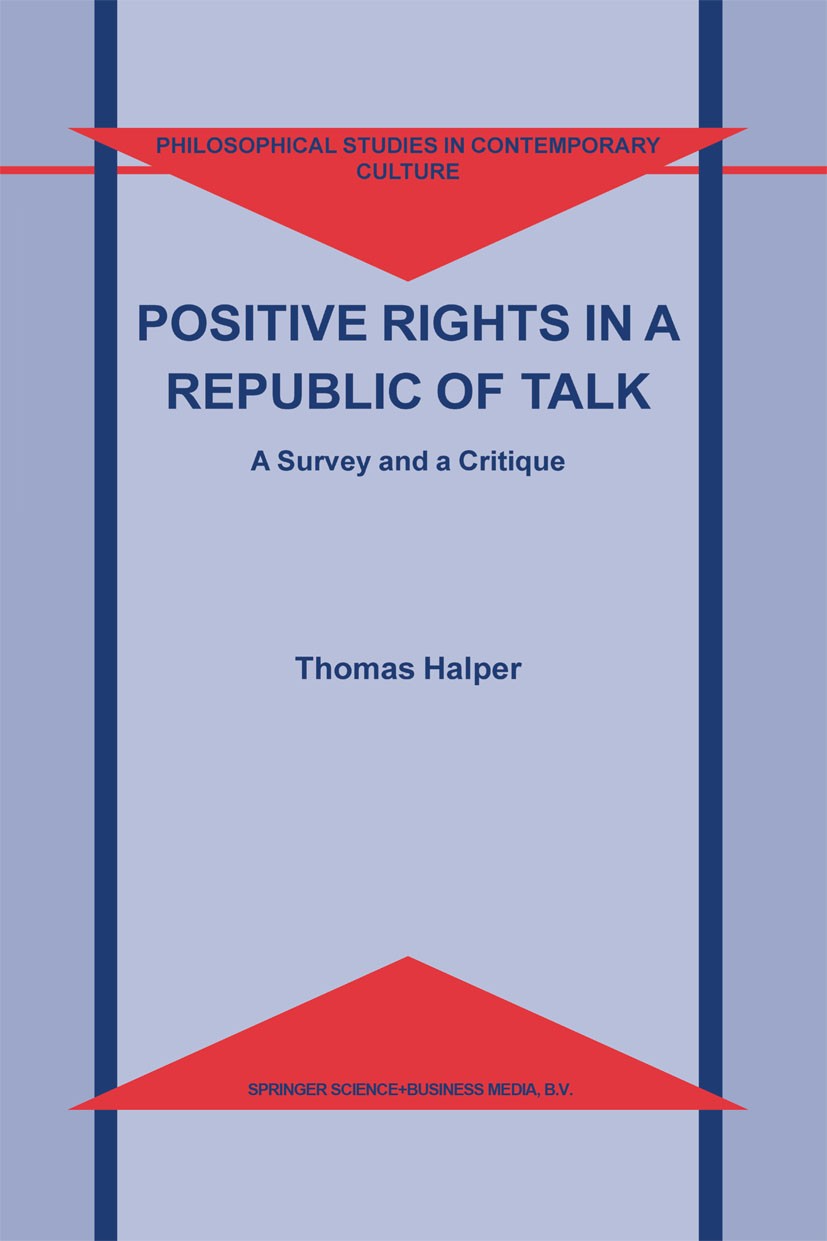 Titlebook: Positive Rights in a Republic of Talk; A Survey and a Criti Thomas Halper Book 2003 Kluwer Academic Publishers 2003 Reichsrechnungslegungsv Titlebook: Positive Rights in a Republic of Talk; A Survey and a Criti Thomas Halper Book 2003 Kluwer Academic Publishers 2003 Reichsrechnungslegungsv