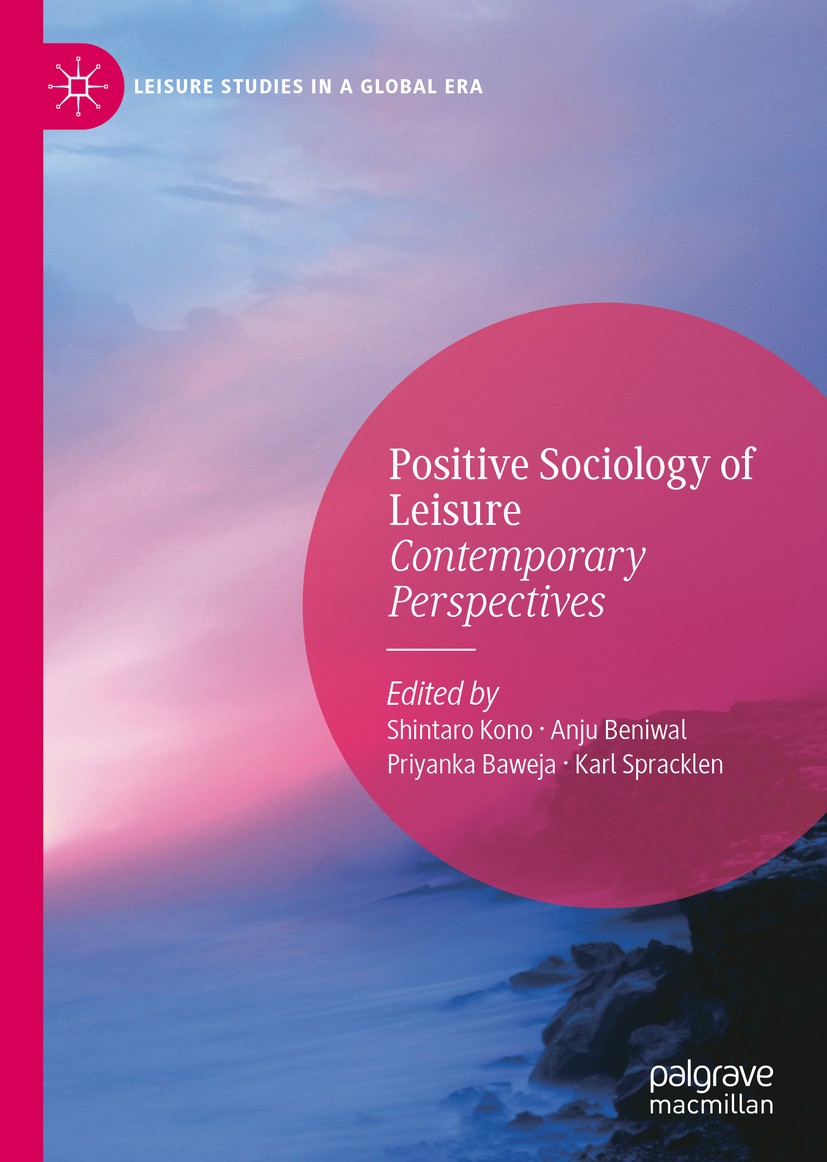 Titlebook: Positive Sociology of Leisure; Contemporary Perspec Shintaro Kono,Anju Beniwal,Karl Spracklen Book 2020 The Editor(s) (if applicable) and T Titlebook: Positive Sociology of Leisure; Contemporary Perspec Shintaro Kono,Anju Beniwal,Karl Spracklen Book 2020 The Editor(s) (if applicable) and T