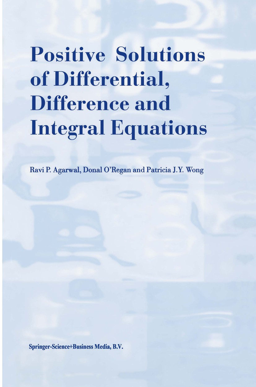 Titlebook: Positive Solutions of Differential, Difference and Integral Equations; Ravi P. Agarwal,Donal O’Regan,Patricia J. Y. Wong Book 1999 Springe Titlebook: Positive Solutions of Differential, Difference and Integral Equations; Ravi P. Agarwal,Donal O’Regan,Patricia J. Y. Wong Book 1999 Springe