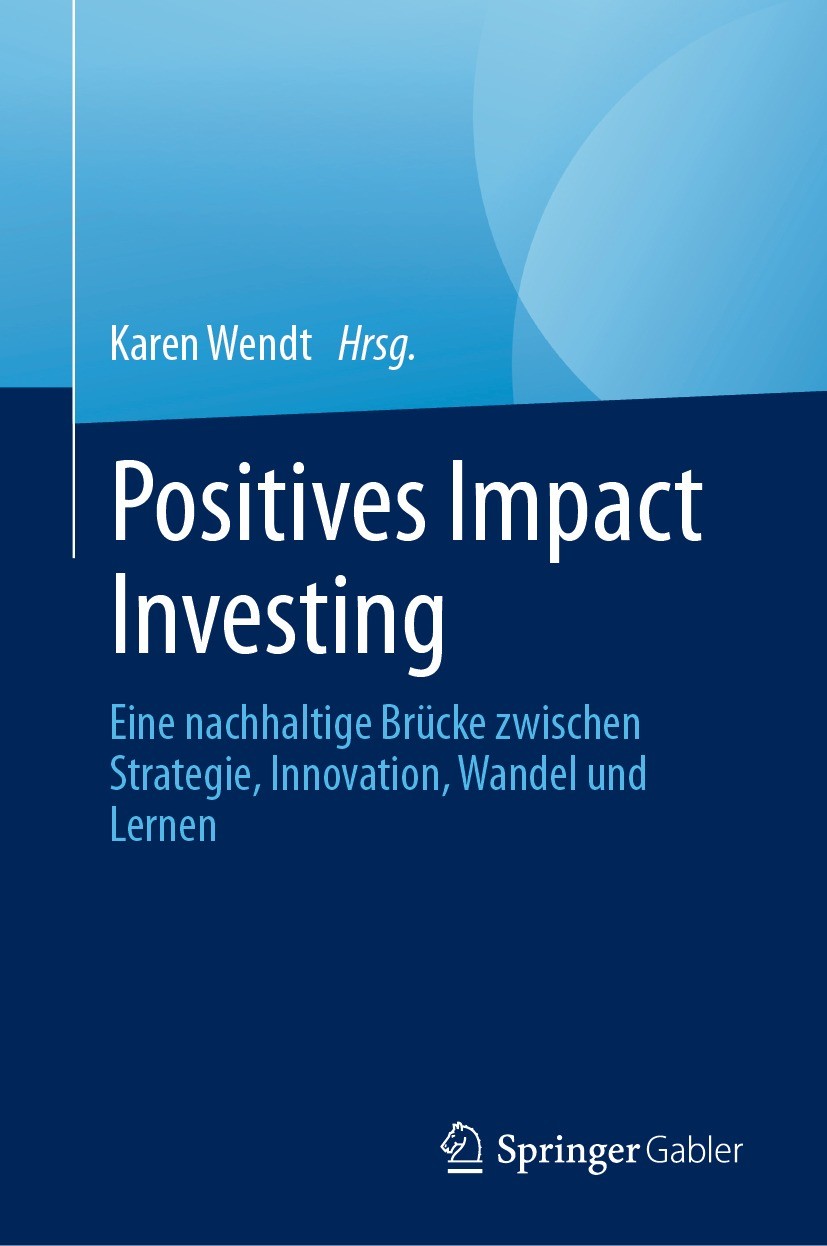 Titlebook: Positives Impact Investing; Eine nachhaltige Brü Karen Wendt Book 2023 Der/die Herausgeber bzw. der/die Autor(en), exklusiv lizenziert an S Titlebook: Positives Impact Investing; Eine nachhaltige Brü Karen Wendt Book 2023 Der/die Herausgeber bzw. der/die Autor(en), exklusiv lizenziert an S