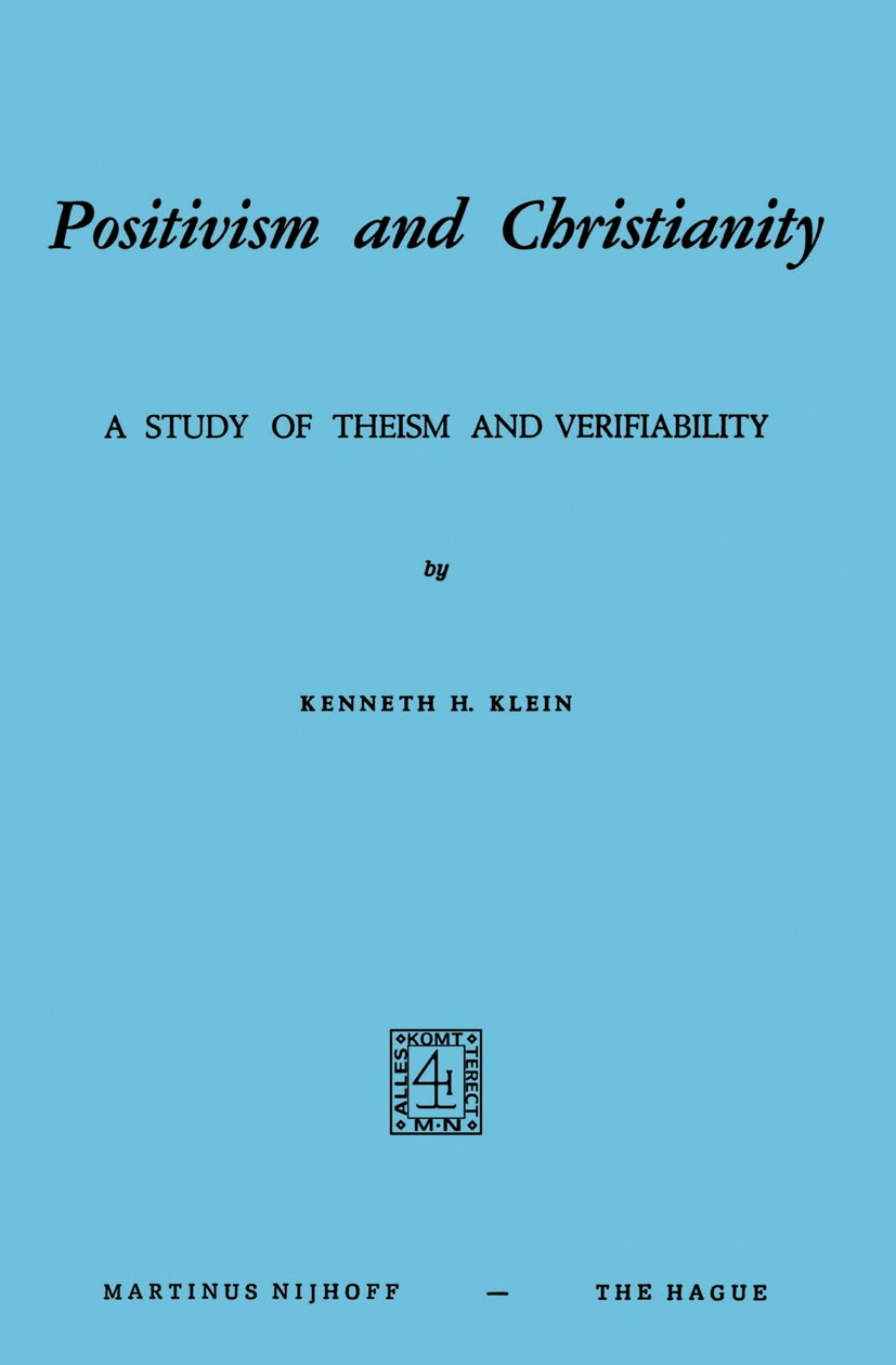 Titlebook: Positivism and Christianity; A Study of Theism an Kenneth H. Klein Book 1974 Martinus Nijhoff, The Hague, Netherlands 1974 Christianity.bib Titlebook: Positivism and Christianity; A Study of Theism an Kenneth H. Klein Book 1974 Martinus Nijhoff, The Hague, Netherlands 1974 Christianity.bib