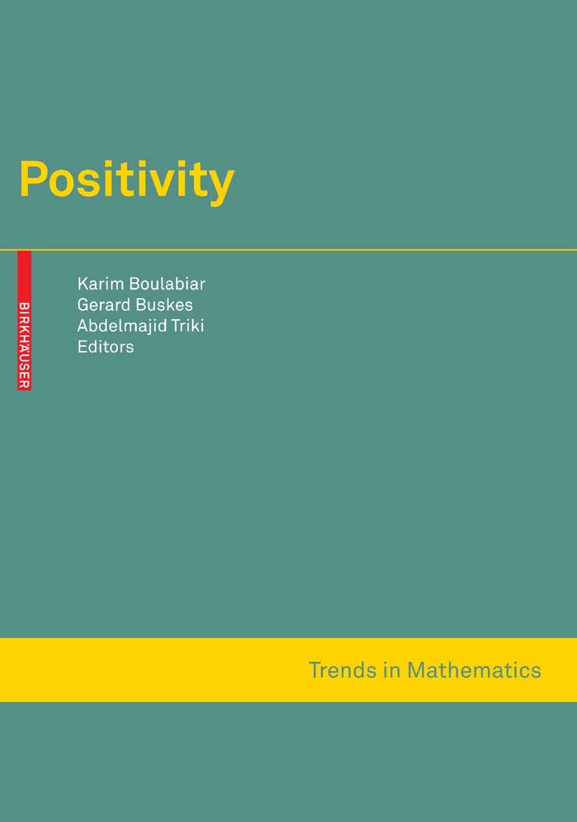 Titlebook: Positivity; Karim Boulabiar,Gerard Buskes,Abdelmajid Triki Book 2007 Birkhäuser Basel 2007 Area.Lattice.algebra.differential equation.func Titlebook: Positivity; Karim Boulabiar,Gerard Buskes,Abdelmajid Triki Book 2007 Birkhäuser Basel 2007 Area.Lattice.algebra.differential equation.func