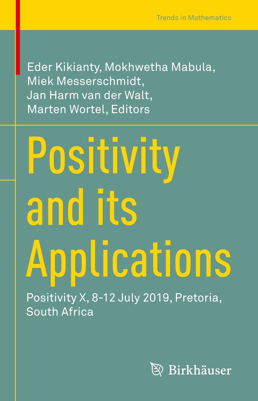 Titlebook: Positivity and its Applications; Positivity X, 8-12 J Eder Kikianty,Mokhwetha Mabula,Marten Wortel Conference proceedings 2021 Springer Nat Titlebook: Positivity and its Applications; Positivity X, 8-12 J Eder Kikianty,Mokhwetha Mabula,Marten Wortel Conference proceedings 2021 Springer Nat