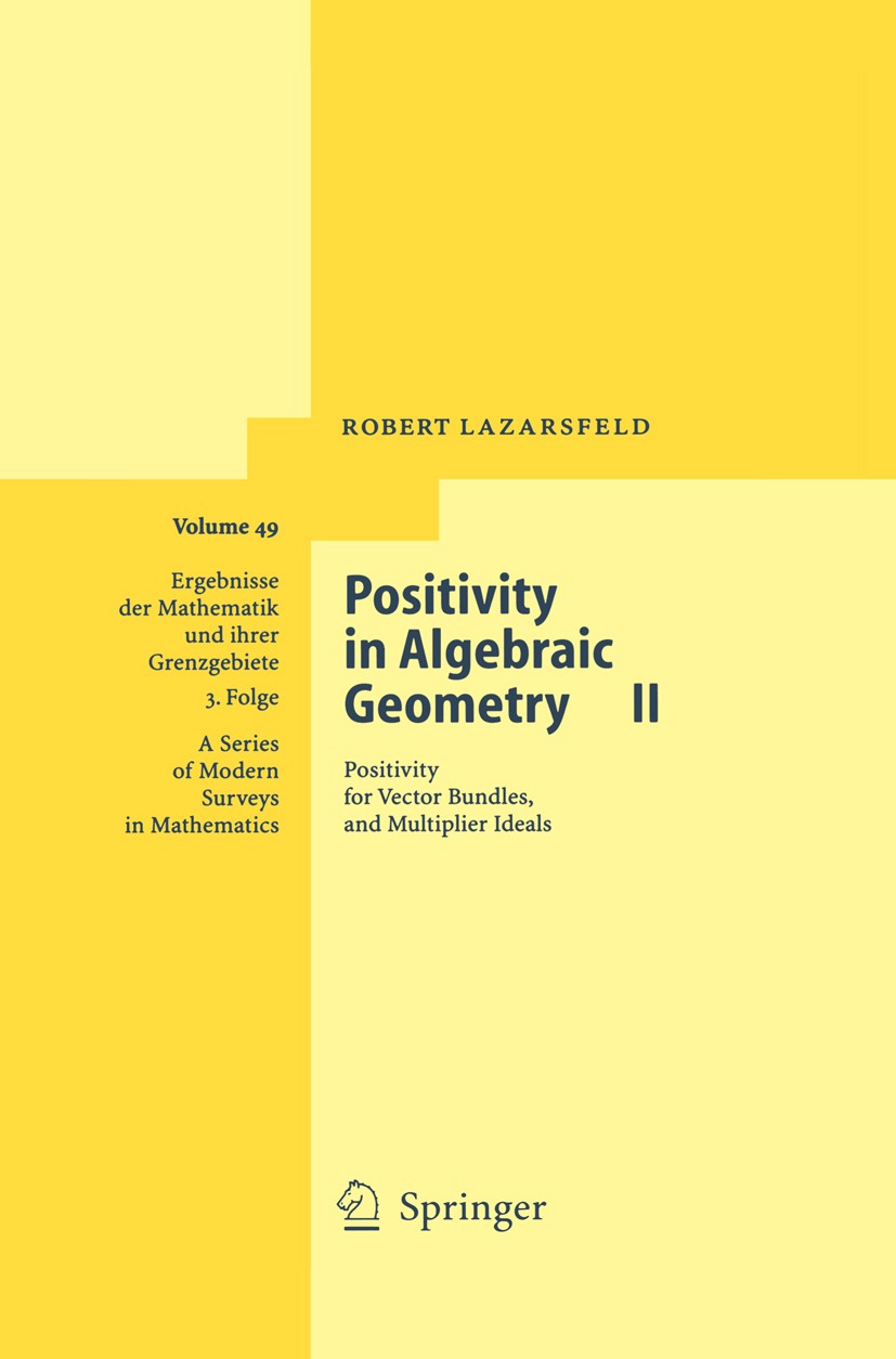Titlebook: Positivity in Algebraic Geometry II; Positivity for Vecto Robert Lazarsfeld Book 2004 Springer-Verlag Berlin Heidelberg 2004 Algebraic Vari Titlebook: Positivity in Algebraic Geometry II; Positivity for Vecto Robert Lazarsfeld Book 2004 Springer-Verlag Berlin Heidelberg 2004 Algebraic Vari