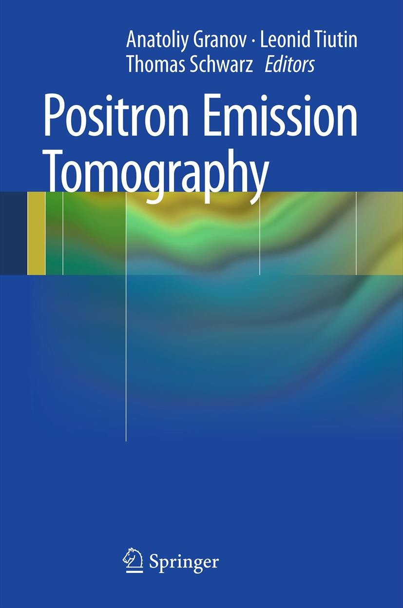 Titlebook: Positron Emission Tomography; Anatoliy Granov,Leonid Tiutin,Thomas Schwarz Book 2013 Springer-Verlag Berlin Heidelberg 2013 18F-fluorodeox Titlebook: Positron Emission Tomography; Anatoliy Granov,Leonid Tiutin,Thomas Schwarz Book 2013 Springer-Verlag Berlin Heidelberg 2013 18F-fluorodeox