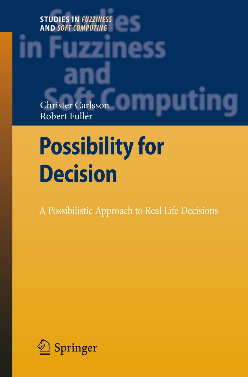 Titlebook: Possibility for Decision; A Possibilistic Appr Christer Carlsson,Robert Fullér Book 2011 Springer-Verlag GmbH Berlin Heidelberg 2011 Decisi Titlebook: Possibility for Decision; A Possibilistic Appr Christer Carlsson,Robert Fullér Book 2011 Springer-Verlag GmbH Berlin Heidelberg 2011 Decisi