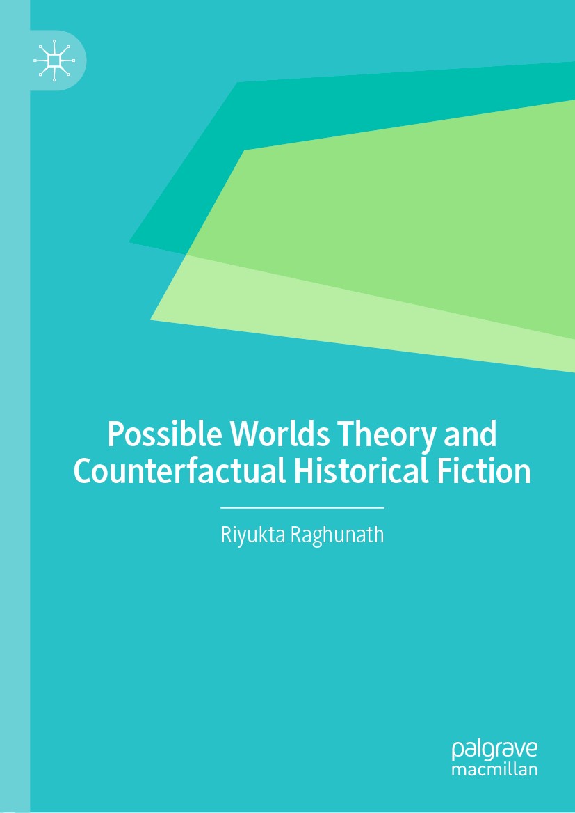 Titlebook: Possible Worlds Theory and Counterfactual Historical Fiction; Riyukta Raghunath Book 2020 The Editor(s) (if applicable) and The Author(s), Titlebook: Possible Worlds Theory and Counterfactual Historical Fiction; Riyukta Raghunath Book 2020 The Editor(s) (if applicable) and The Author(s),