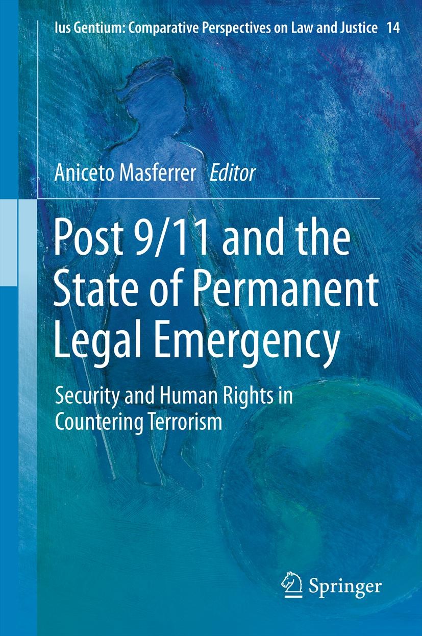 Titlebook: Post 9/11 and the State of Permanent Legal Emergency; Security and Human R Aniceto Masferrer Book 2012 Springer Science+Business Media B.V. Titlebook: Post 9/11 and the State of Permanent Legal Emergency; Security and Human R Aniceto Masferrer Book 2012 Springer Science+Business Media B.V.