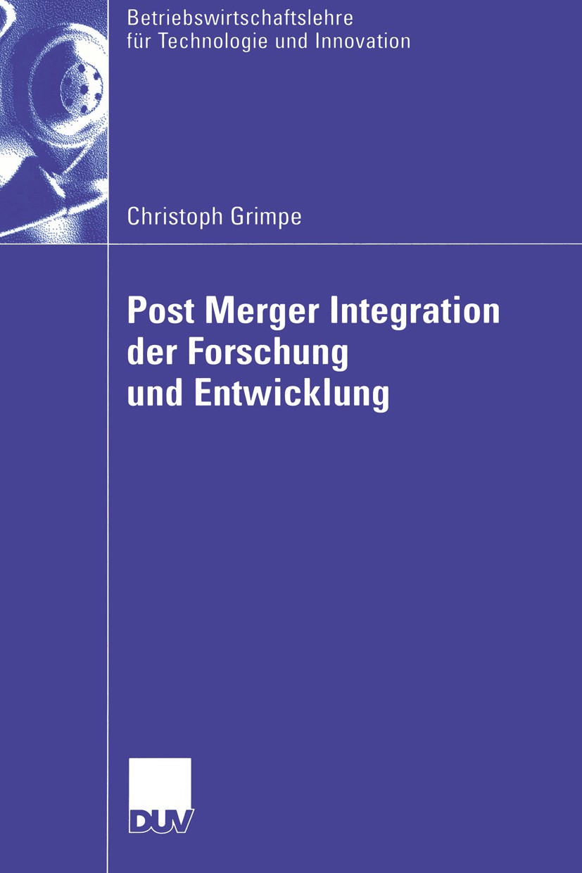 Titlebook: Post Merger Integration der Forschung und Entwicklung; Christoph Grimpe Book 2005 Springer Fachmedien Wiesbaden 2005 Forschung und Entwick Titlebook: Post Merger Integration der Forschung und Entwicklung; Christoph Grimpe Book 2005 Springer Fachmedien Wiesbaden 2005 Forschung und Entwick