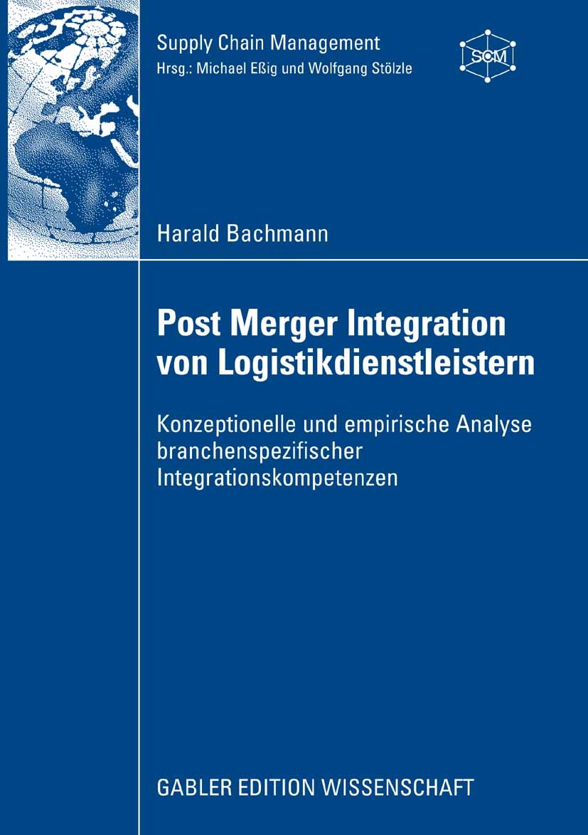 Titlebook: Post Merger Integration von Logistikdienstleistern; Konzeptionelle und e Harald Bachmann Book 2008 Gabler Verlag | Springer Fachmedien Wies Titlebook: Post Merger Integration von Logistikdienstleistern; Konzeptionelle und e Harald Bachmann Book 2008 Gabler Verlag | Springer Fachmedien Wies