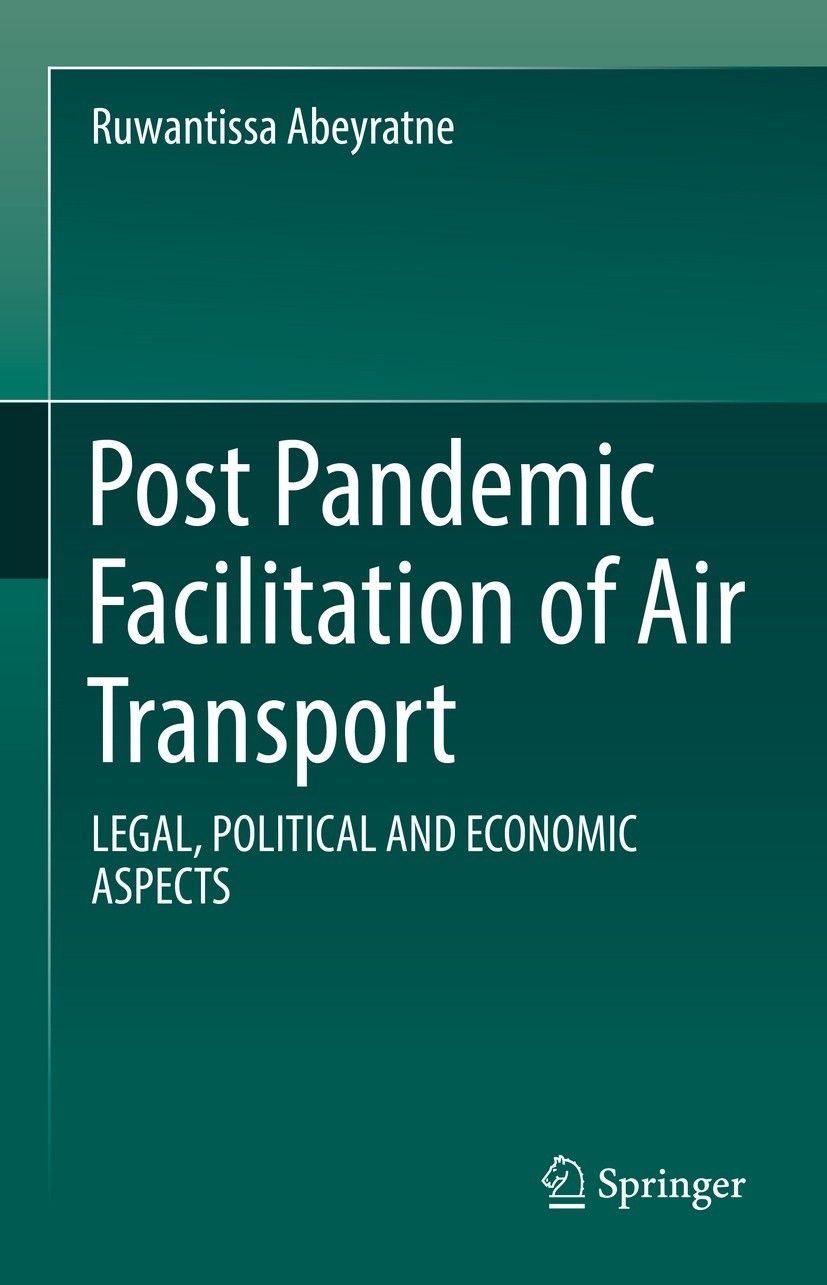 Titlebook: Post Pandemic Facilitation of Air Transport; LEGAL, POLITICAL AND Ruwantissa Abeyratne Book 2022 The Editor(s) (if applicable) and The Auth Titlebook: Post Pandemic Facilitation of Air Transport; LEGAL, POLITICAL AND Ruwantissa Abeyratne Book 2022 The Editor(s) (if applicable) and The Auth