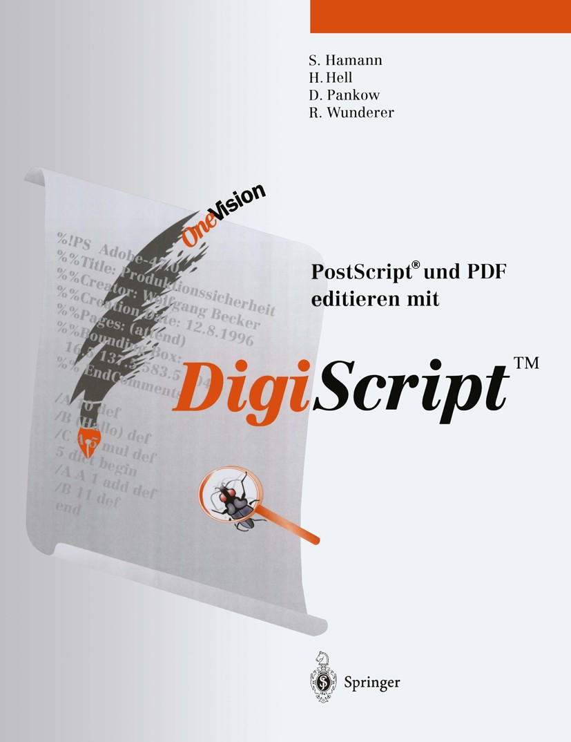 Titlebook: Post Script® und PDF editieren mit DigiScript™; Sabine Hamann,Hauke Hell,Robert Wunderer Book 1997 Springer-Verlag Berlin Heidelberg 1997 Titlebook: Post Script® und PDF editieren mit DigiScript™; Sabine Hamann,Hauke Hell,Robert Wunderer Book 1997 Springer-Verlag Berlin Heidelberg 1997