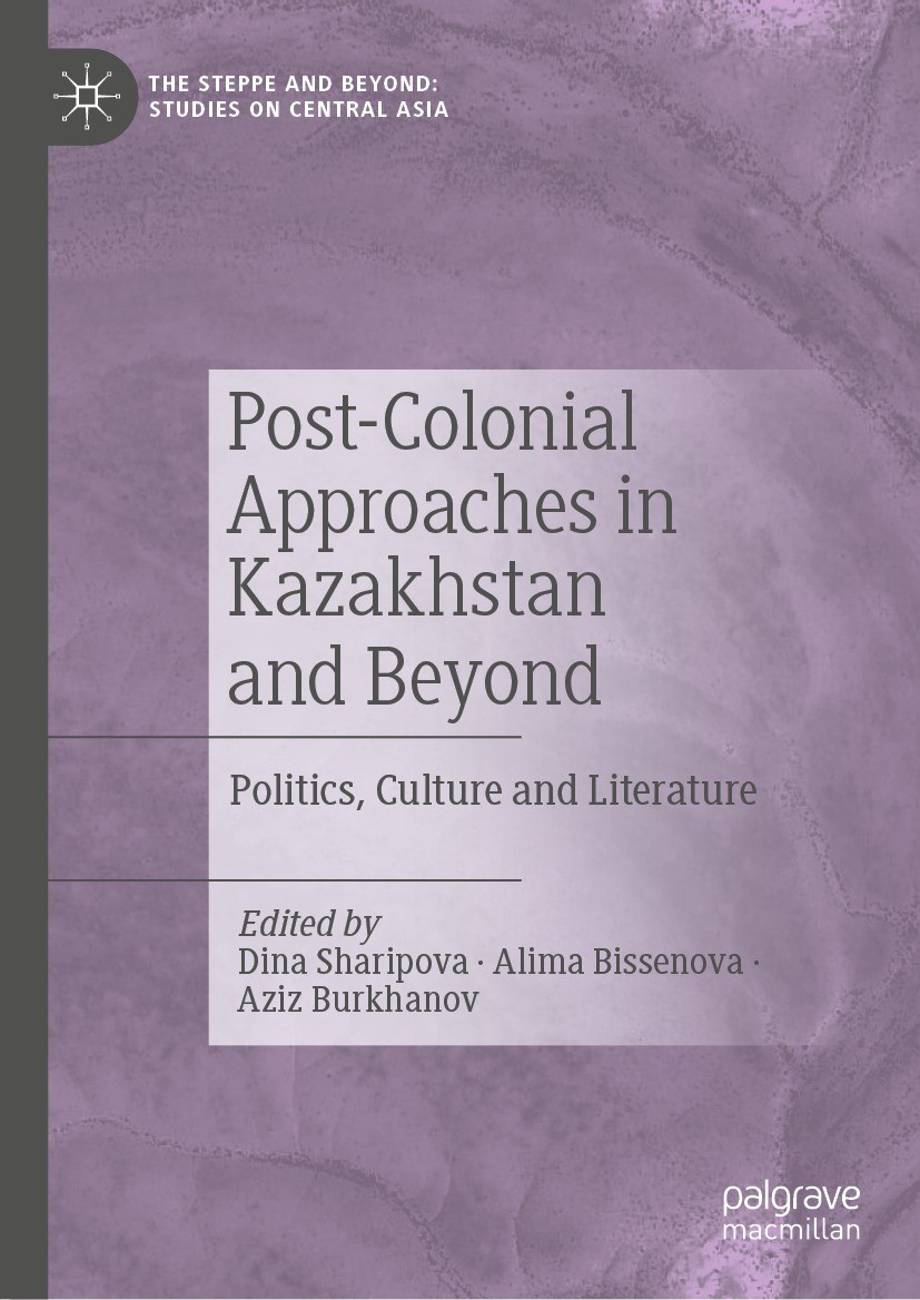 Titlebook: Post-Colonial Approaches in Kazakhstan and Beyond; Politics, Culture an Dina Sharipova,Alima Bissenova,Aziz Burkhanov Book 2024 The Editor( Titlebook: Post-Colonial Approaches in Kazakhstan and Beyond; Politics, Culture an Dina Sharipova,Alima Bissenova,Aziz Burkhanov Book 2024 The Editor(