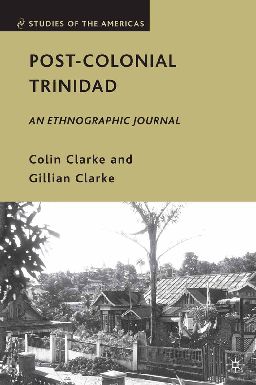 Titlebook: Post-Colonial Trinidad; An Ethnographic Jour Colin Clarke,Gillian Clarke Book 2010 Palgrave Macmillan, a division of Nature America Inc. 20 Titlebook: Post-Colonial Trinidad; An Ethnographic Jour Colin Clarke,Gillian Clarke Book 2010 Palgrave Macmillan, a division of Nature America Inc. 20