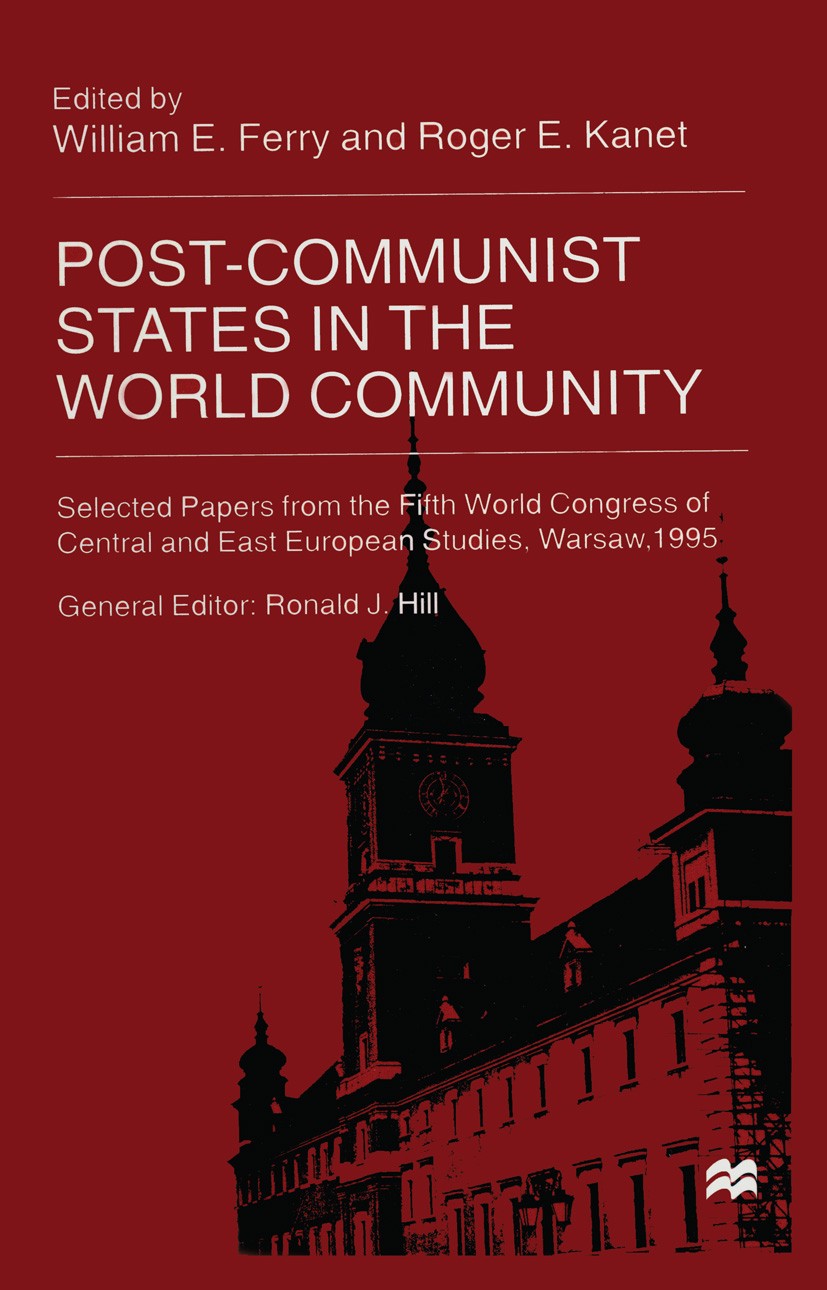 Titlebook: Post Communist States in the World Community; William E. Ferry,Roger E. Kanet (Professor and Dea Book 1998 Palgrave Macmillan, a division Titlebook: Post Communist States in the World Community; William E. Ferry,Roger E. Kanet (Professor and Dea Book 1998 Palgrave Macmillan, a division