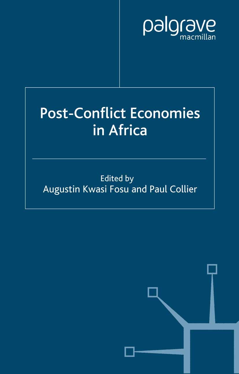 Titlebook: Post-Conflict Economies in Africa; Augustin Kwasi Fosu,Paul Collier Book 2005 Palgrave Macmillan, a division of Macmillan Publishers Limit Titlebook: Post-Conflict Economies in Africa; Augustin Kwasi Fosu,Paul Collier Book 2005 Palgrave Macmillan, a division of Macmillan Publishers Limit