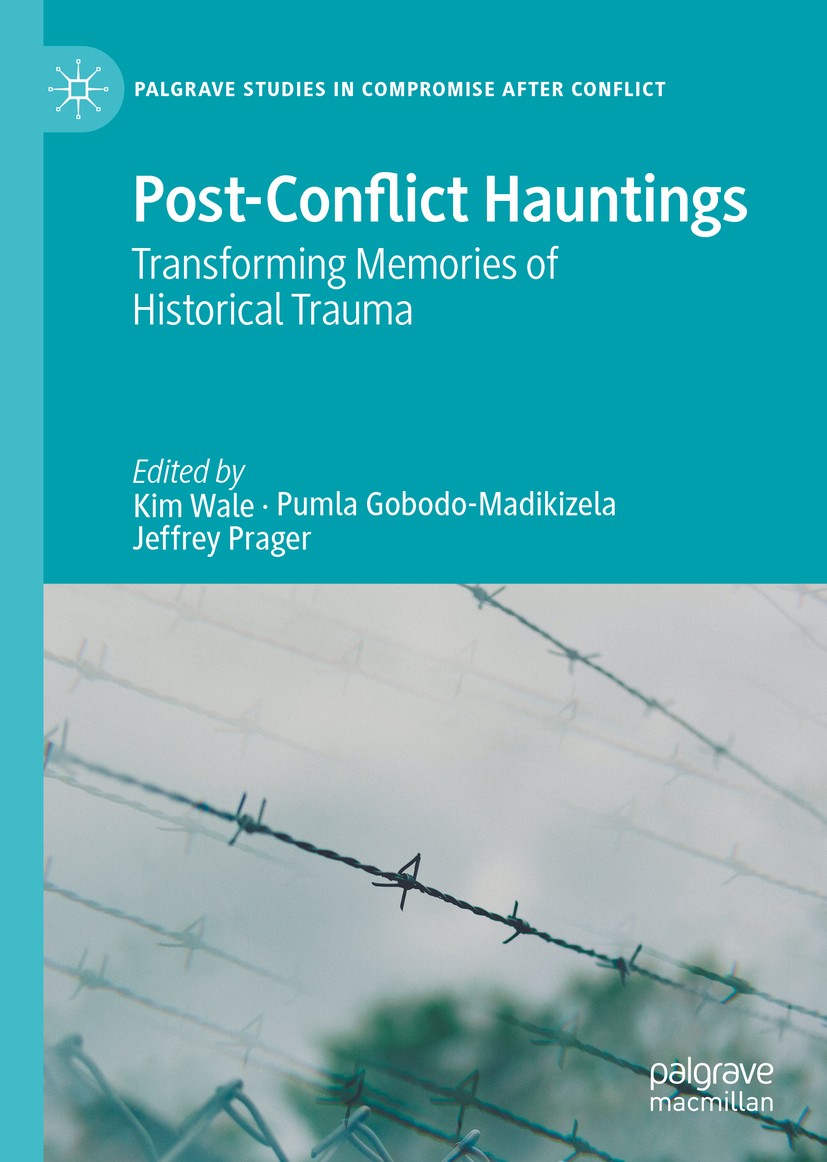 Titlebook: Post-Conflict Hauntings; Transforming Memorie Kim Wale,Pumla Gobodo-Madikizela,Jeffrey Prager Book 2020 The Editor(s) (if applicable) and T Titlebook: Post-Conflict Hauntings; Transforming Memorie Kim Wale,Pumla Gobodo-Madikizela,Jeffrey Prager Book 2020 The Editor(s) (if applicable) and T