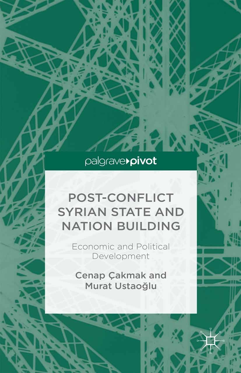 Titlebook: Post-Conflict Syrian State and Nation Building; Economic and Politic Cenap Çakmak,Murat Ustaoğlu Book 2015 Palgrave Macmillan, a division o Titlebook: Post-Conflict Syrian State and Nation Building; Economic and Politic Cenap Çakmak,Murat Ustaoğlu Book 2015 Palgrave Macmillan, a division o