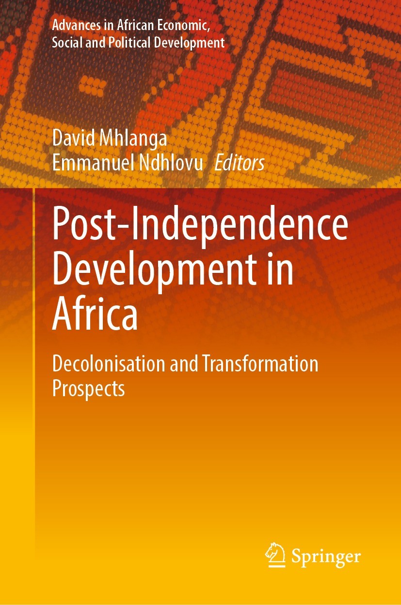 Titlebook: Post-Independence Development in Africa; Decolonisation and T David Mhlanga,Emmanuel Ndhlovu Book 2023 The Editor(s) (if applicable) and Th Titlebook: Post-Independence Development in Africa; Decolonisation and T David Mhlanga,Emmanuel Ndhlovu Book 2023 The Editor(s) (if applicable) and Th