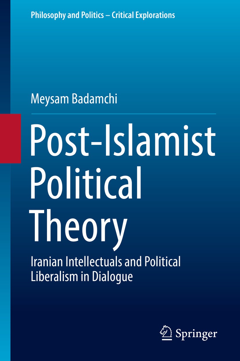 Titlebook: Post-Islamist Political Theory; Iranian Intellectual Meysam Badamchi Book 2017 Springer International Publishing AG 2017 Post-Islamist Poli Titlebook: Post-Islamist Political Theory; Iranian Intellectual Meysam Badamchi Book 2017 Springer International Publishing AG 2017 Post-Islamist Poli