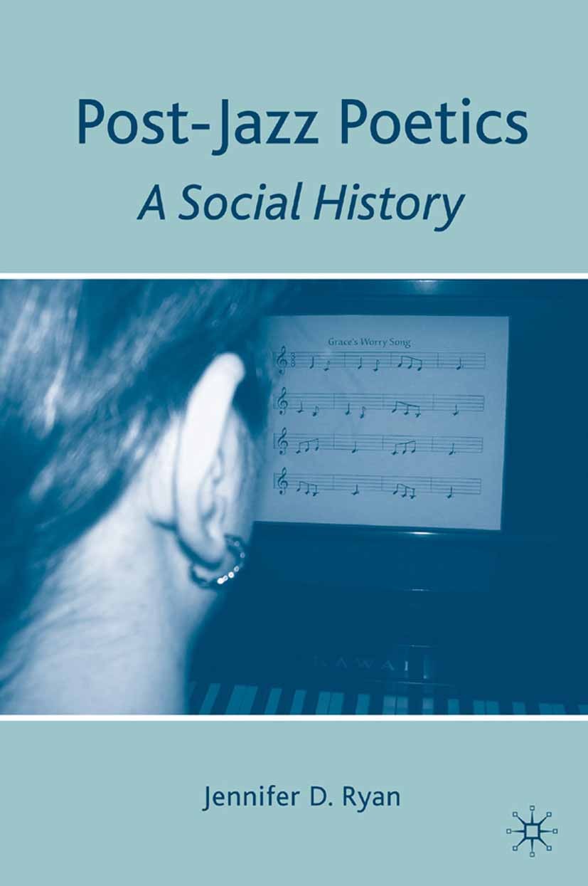 Titlebook: Post-Jazz Poetics; A Social History Jennifer D. Ryan Book 2010 Jennifer D. Ryan 2010 America.poetics.poetry.revolution.social history.women Titlebook: Post-Jazz Poetics; A Social History Jennifer D. Ryan Book 2010 Jennifer D. Ryan 2010 America.poetics.poetry.revolution.social history.women
