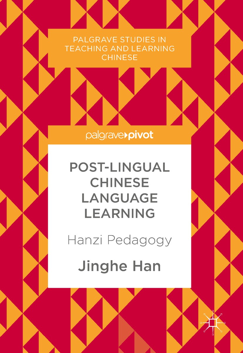 Titlebook: Post-Lingual Chinese Language Learning; Hanzi Pedagogy Jinghe Han Book 2017 The Editor(s) (if applicable) and The Author(s), under exclusiv Titlebook: Post-Lingual Chinese Language Learning; Hanzi Pedagogy Jinghe Han Book 2017 The Editor(s) (if applicable) and The Author(s), under exclusiv