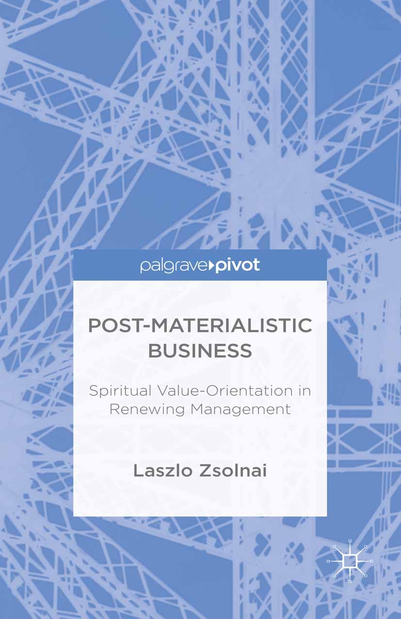 Titlebook: Post-Materialist Business; Spiritual Value-Orie Laszlo Zsolnai Book 2015 The Editor(s) (if applicable) and The Author(s) 2015 business.Fair Titlebook: Post-Materialist Business; Spiritual Value-Orie Laszlo Zsolnai Book 2015 The Editor(s) (if applicable) and The Author(s) 2015 business.Fair